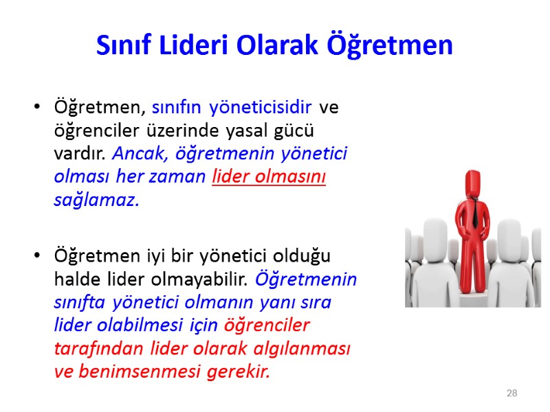 Sınıf Lideri Olarak Öğretmen Öğretmen, sınıfın yöneticisidir ve öğrenciler üzerinde yasal gücü vardır. Ancak,